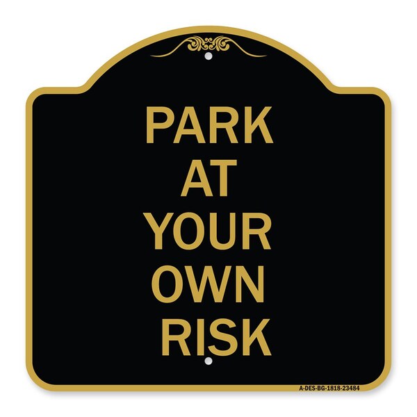 Designer Series Sign-Park Your Own Risk, Black & Gold Aluminum Sign, 18" x 18", BG-1818-23484